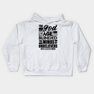 2 Corinthians 4:4 The god Of This Age Has Blinded The Minds Of Unbelievers Kids Hoodie